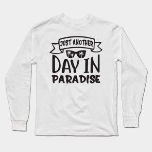 Just another day in paradise. Long Sleeve T-Shirt